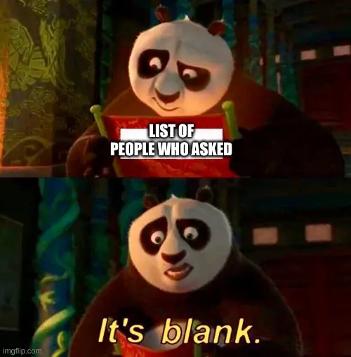 Upper Image: Panda looking at scroll that says "List of people who asked", Bottom Image: Panda says outloud "It's blank:"