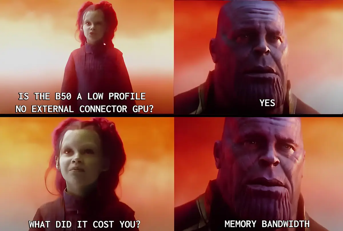 Little Girl: Is the B50 a low profile no external connector GPU?, Thanos: Yes, Little Girl: What did it cost you?, Thanos: Memory Bandwidth